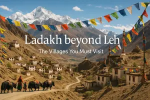 Ladakh beyond Leh: The Villages You Must Visit